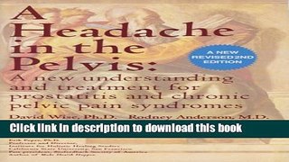 Read A Headache in the Pelvis A new understanding and treament for prostatitis and chronic pelvic