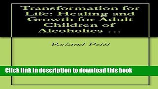 Read Transformation for Life: Healing and Growth for Adult Children of Alcoholics and Others