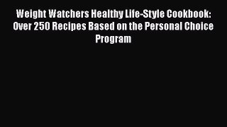 Read Weight Watchers Healthy Life-Style Cookbook: Over 250 Recipes Based on the Personal Choice