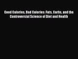 Download Good Calories Bad Calories: Fats Carbs and the Controversial Science of Diet and Health