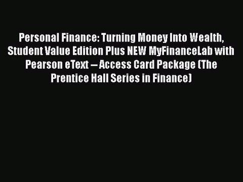 READ book Personal Finance: Turning Money Into Wealth Student Value Edition Plus NEW MyFinanceLab