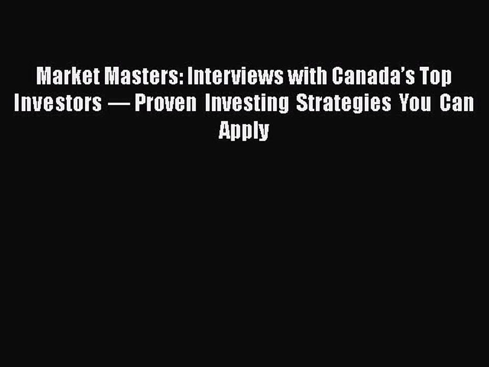 READ book  Market Masters: Interviews with Canada’s Top Investors — Proven Investing Strategies