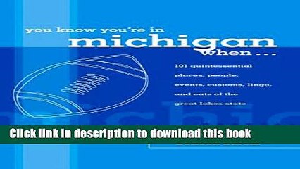 Read You Know You re in Michigan When...: 101 Quintessential Places, People, Events, Customs,