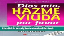 Download Dios Mio, Hazme Viuda Por Favor / God, Please Make Me A Widow: El Desafio De Ser Tu Misma