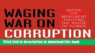Download Waging War on Corruption: Inside the Movement Fighting the Abuse of Power  Ebook Free