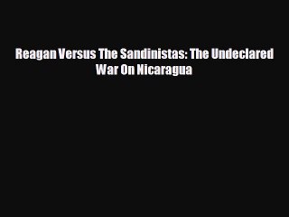 Download Video: READ book Reagan Versus The Sandinistas: The Undeclared War On Nicaragua  DOWNLOAD ONLINE