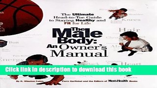 Read The Male Body: An Owner s Manual: The Ultimate Head-to-Toe Guide to Staying Healthy and Fit