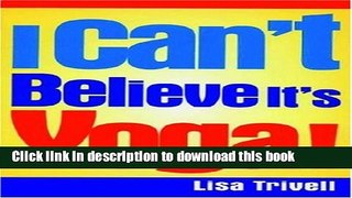 Download I Can t Believe It s Yoga!: The Ultimate Beginner s Workout for Men and Women PDF Online