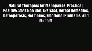 Read Natural Therapies for Menopause: Practical Positive Advice on Diet Exercise Herbal Remedies