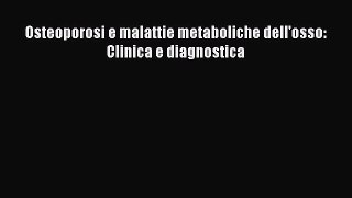 Download Osteoporosi e malattie metaboliche dell'osso: Clinica e diagnostica PDF Online
