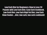 Read Low Carb Diet for Beginners: How to Lose 20 Pounds with Low Carb Diet: (Low Carb Cookbook