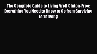 Read The Complete Guide to Living Well Gluten-Free: Everything You Need to Know to Go from