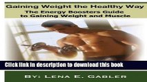 Download Gaining Weight the Healthy Way: How to Gain Weight Safely and Effectively! Ebook Online