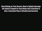 READ book  Stop Sitting on Your Assets: How to Safely Leverage the Equity Trapped in Your