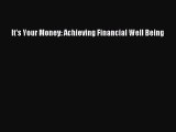 READ book  It's Your Money: Achieving Financial Well Being  Full E-Book