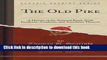 Read The Old Pike: A History of the National Road, With Incidents, Accidents, and Anecdotes