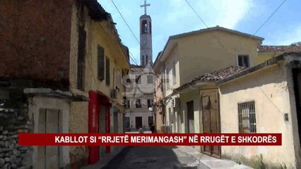 KABLLOT SI “RRJETË MERIMANGASH” NË RRUGËT E SHKODRËS