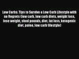 Read Low Carbs: Tips to Survive a Low Carb Lifestyle with no Regrets (low carb low carb diets