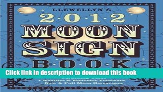 Read Llewellyn s 2012 Moon Sign Book: Conscious Living by the Cycles of the Moon (Annuals - Moon