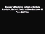 Enjoyed read Managerial Analytics: An Applied Guide to Principles Methods Tools and Best Practices