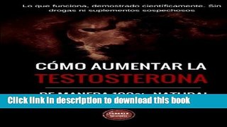 Read Como aumentar la testosterona: De manera 100% natural y probada cientÃ­ficamente (Spanish