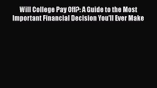 READ book  Will College Pay Off?: A Guide to the Most Important Financial Decision You'll