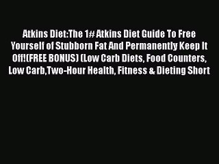 Read Atkins Diet:The 1# Atkins Diet Guide To Free Yourself of Stubborn Fat And Permanently