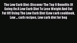 Download The Low Carb Diet: Discover The Top 9 Benefits Of Going On A Low Carb Diet To Lose