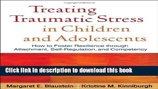 Read Treating Traumatic Stress in Children and Adolescents: How to Foster Resilience through