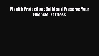READ book  Wealth Protection : Build and Preserve Your Financial Fortress  Full E-Book