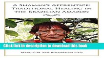 Download A Shaman s Apprentice: Traditional Healing in the Brazilian Amazon E-Book Download