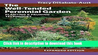Read The Well-Tended Perennial Garden: Planting and Pruning Techniques Ebook Free