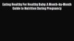 Download Eating Healthy For Healthy Baby: A Month-by-Month Guide to Nutrition During Pregnancy