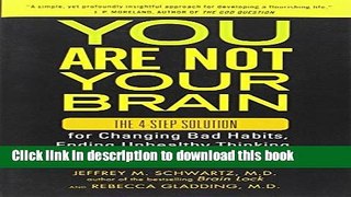 Read You Are Not Your Brain: The 4-Step Solution for Changing Bad Habits, Ending Unhealthy