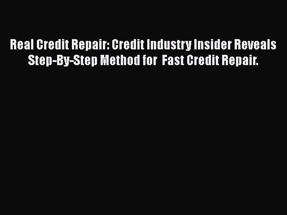 READ book  Real Credit Repair: Credit Industry Insider Reveals Step-By-Step Method for  Fast