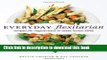 PDF Everyday Flexitarian: Recipes for Vegetarians and Meat lovers alike Free Books