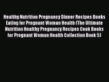 Read Healthy Nutrition Pregnancy Dinner Recipes Books Eating for Pregnant Woman Health (The