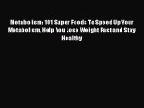 Read Metabolism: 101 Super Foods To Speed Up Your Metabolism Help You Lose Weight Fast and