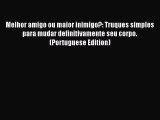 Read Melhor amigo ou maior inimigo?: Truques simples para mudar definitivamente seu corpo.