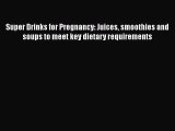 Read Super Drinks for Pregnancy: Juices smoothies and soups to meet key dietary requirements