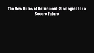 DOWNLOAD FREE E-books  The New Rules of Retirement: Strategies for a Secure Future  Full Ebook