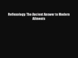Read Reflexology: The Ancient Answer to Modern Ailments Ebook Free