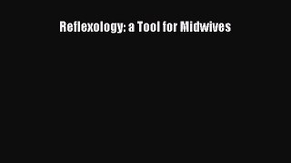 Read Reflexology: a Tool for Midwives PDF Free