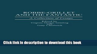 Read Books Robbe-Grillet and the Fantastic: A Collection of Essays (Contributions to the Study of