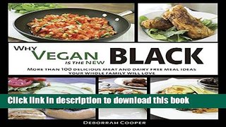 Download Why Vegan is the New Black: More than 100 Delicious Meat and Dairy Free Meal Ideas Your