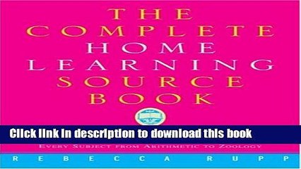 Download The Complete Home Learning Source Book: The Essential Resource Guide for Homeschoolers,