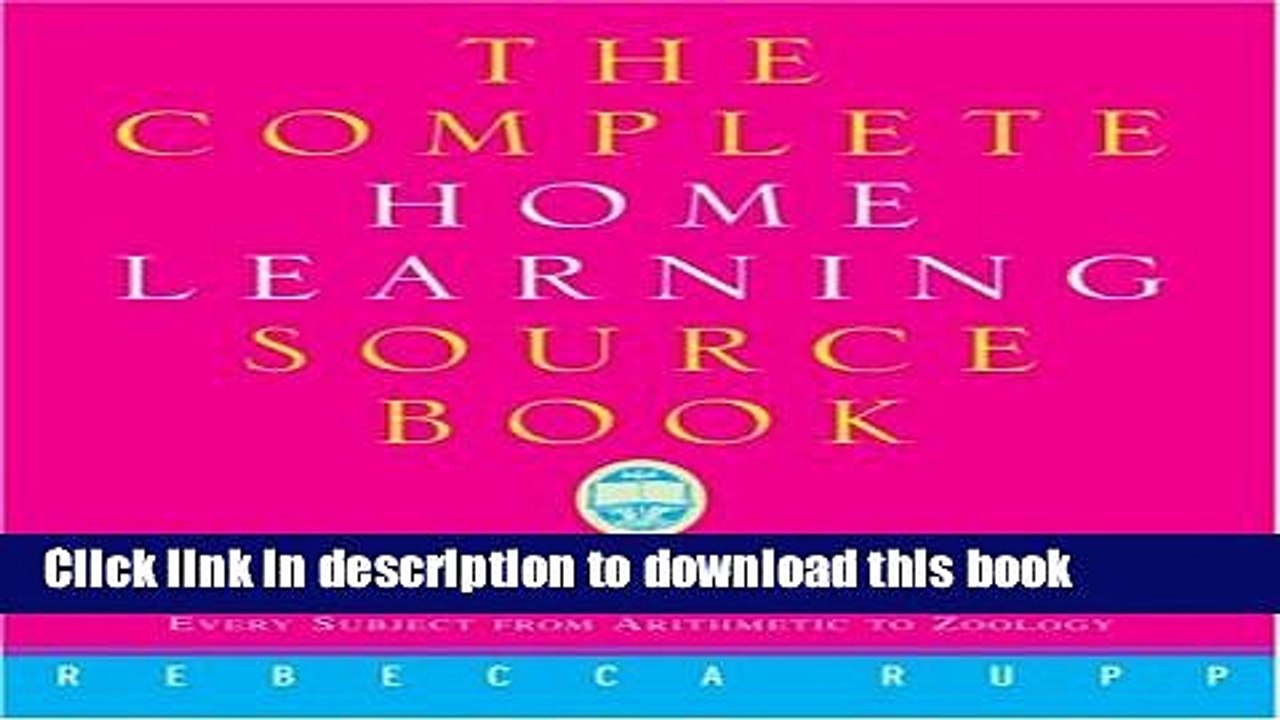 Download The Complete Home Learning Source Book: The Essential Resource Guide for Homeschoolers,