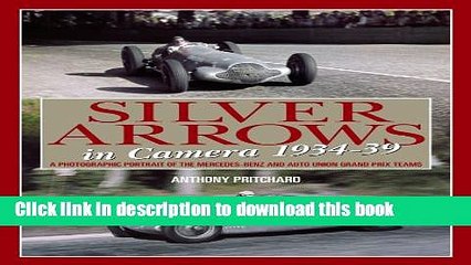 Read Book Silver Arrows In Camera: A photographic history of the Mercedes-Benz and Auto Union