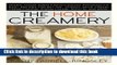 Read Books The Home Creamery: Make Your Own Fresh Dairy Products; Easy Recipes for Butter, Yogurt,