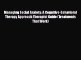Read Managing Social Anxiety: A Cognitive-Behavioral Therapy Approach Therapist Guide (Treatments